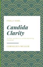 Candida Clarity: A clear guide to a understanding Candida