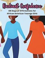 Radiant Confidence: 100 Days of Affirmations for African American Teenage Girls