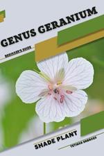 Genus Geranium: Shade plant Beginner's Guide