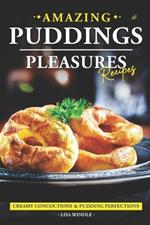 Amazing Puddings Pleasures Recipes: Creamy Concoctions & Pudding Perfections