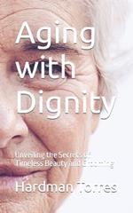 Aging with Dignity: Unveiling the Secrets of Timeless Beauty and Grooming