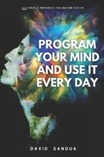 Program Your Mind and Use It Every Day