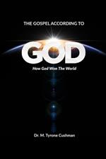 The Gospel According to God: How God Won the World