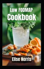 Low FODMAP Cookbook: Delicious and Nutritious Recipes to Soothe Your Gut and Improve Digestion