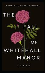 The Fall of Whitehall Manor: A Gothic Horror Novel