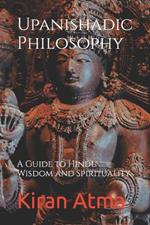 Upanishadic Philosophy: A Guide to Hindu Wisdom and Spirituality