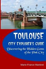 Toulouse City Explorer's Guide: Discovering the Hidden Gems of the Pink City