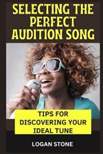 Selecting the Perfect Audition Song: Tips for Discovering Your Ideal Tune