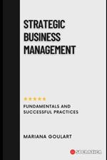 Strategic Business Management: Fundamentals and Successful Practices