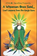 A Wiseman Once Said...: Leaf Lessons from the Ganja Guru