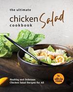 The Ultimate Chicken Salad Cookbook: Healthy and Delicious Chicken Salad Recipes for All