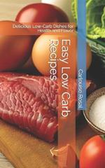 Easy Low Carb Recipes: Delicious Low-Carb Dishes for Health and Flavor