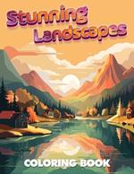 Stunning Landscapes Coloring Book: Nature Scenery Relaxing Coloring Book for Adults!