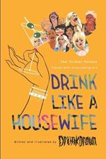 Drink Like a Housewife: Real Cocktail Recipes Paired with Intoxicating Art