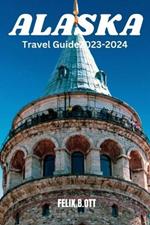 Alaska Travel Guide 2023-2024: Alaska Unveiled: Your Ultimate Adventure Guide for 2023-2024