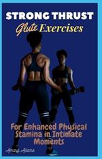 Strong Thrust: Glute Exercises For Enhanced Physical Stamina in Intimate Moments
