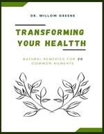 Transforming your health: Natural Remedies for 20 common ailments