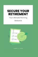 Secure Your Retirement: Your Ultimate Planning Resource