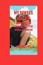 My Senses My Life: Senses Got Me Connect with the World Around Me