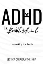 ADHD is Bullshit: Unmasking The Truth