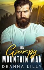 The Grumpy Mountain Man: A Sweet Ex-Military, Small Town Romance