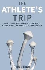 The Athlete's Trip: Unleashing the Potential of Magic Mushrooms for Athletic Performance