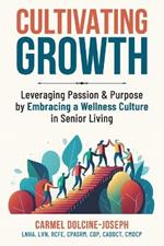 Cultivating Growth: Leveraging Passion & Purpose by Embracing a Wellness Culture in Senior Living