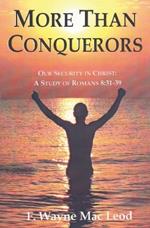 More Than Conquerors: Our Security in Christ: A Study of Romans 8:31-39