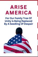 Arise America: For Our Family Tree of Unity is Being Replaced by a Seedling of Despair