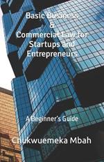 Basic Business & Commercial Law for Startups and Entrepreneurs: A Beginner's Guide