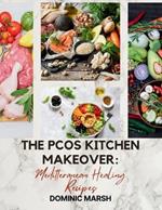 The PCOS Kitchen Makeover: Meditteranean Healing Recipes