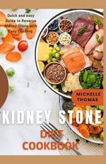 Kidney Stone Diet Cookbook: Quick and Easy guide to reverse Kidney Stone With Easy Cooking