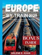 Europe by Train 2023: Train travel in Europe through an adventure guide for beginners