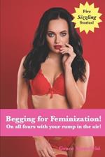 Begging for Feminization!: On all fours with your rump in the air!