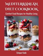 Mediterranean Diet Cookbook: Comfort Food Recipes for Healthy Living