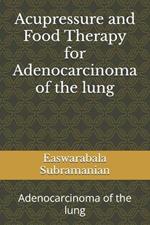 Acupressure and Food Therapy for Adenocarcinoma of the lung: Adenocarcinoma of the lung