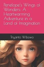 Penelope's Wings of Wonders: A Heartwarming Adventure in a Land of Imagination