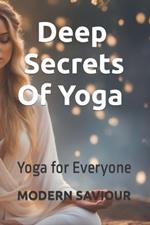 Deep Secrets Of Yoga: Yoga for Everyone