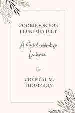 Cookbook for Leukemia diet: A detailed cookbook for Leukemia