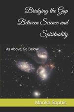 As Above, So Below: Bridging the Gap Between Science and Spirituality