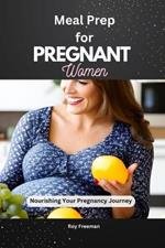 Meal Prep for Pregnant Women: Nourishing your Pregnancy Journey