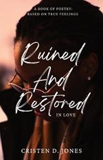 Ruined and Restored in Love: A Book of Poetry: Based on True Feelings