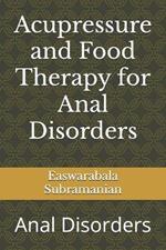 Acupressure and Food Therapy for Anal Disorders: Anal Disorders