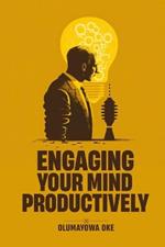 Engaging Your Mind Productively