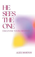 He Sees the One: Discover Your Destiny