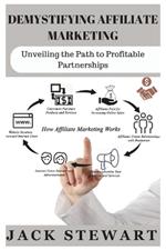 Demystifying Affiliate Marketing: Unveiling the Path to Profitable Partnerships