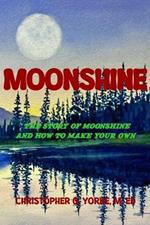 Moonshine: The Story of Moonshine and How to Make Your Own - Full Color Edition