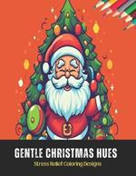 Gentle Christmas Hues: Stress Relief Coloring Designs,50 Pages, 8.5 x 11 inches