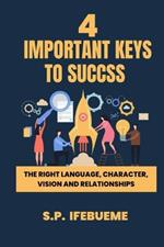 4 Important Keys to Success: The Right Language, Character, Vision and Relationships