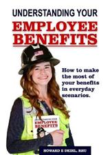 Understanding Your Employee Benefits: Employee's Guide to Benefits